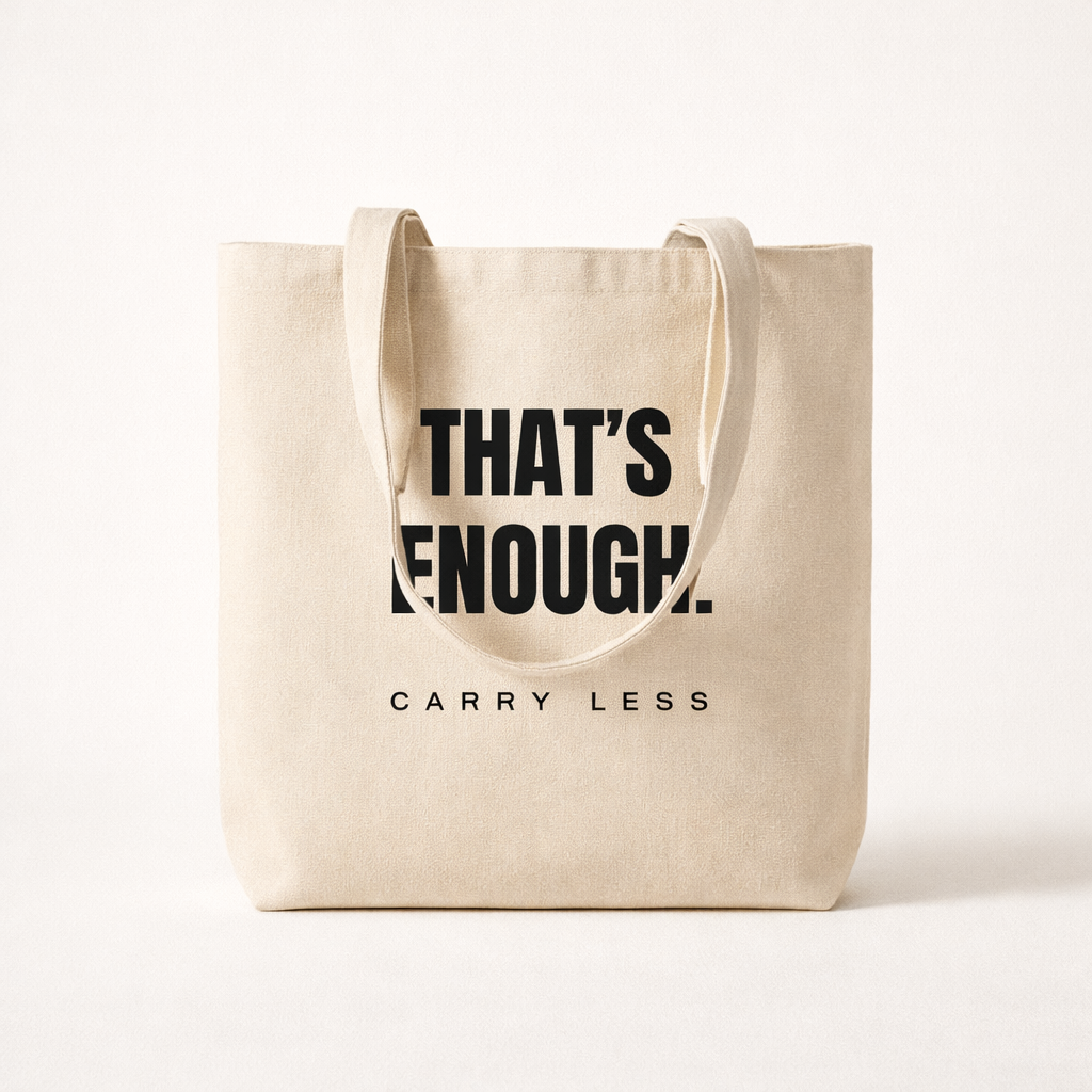 THAT’S ENOUGH. Carry Less Tote Bag