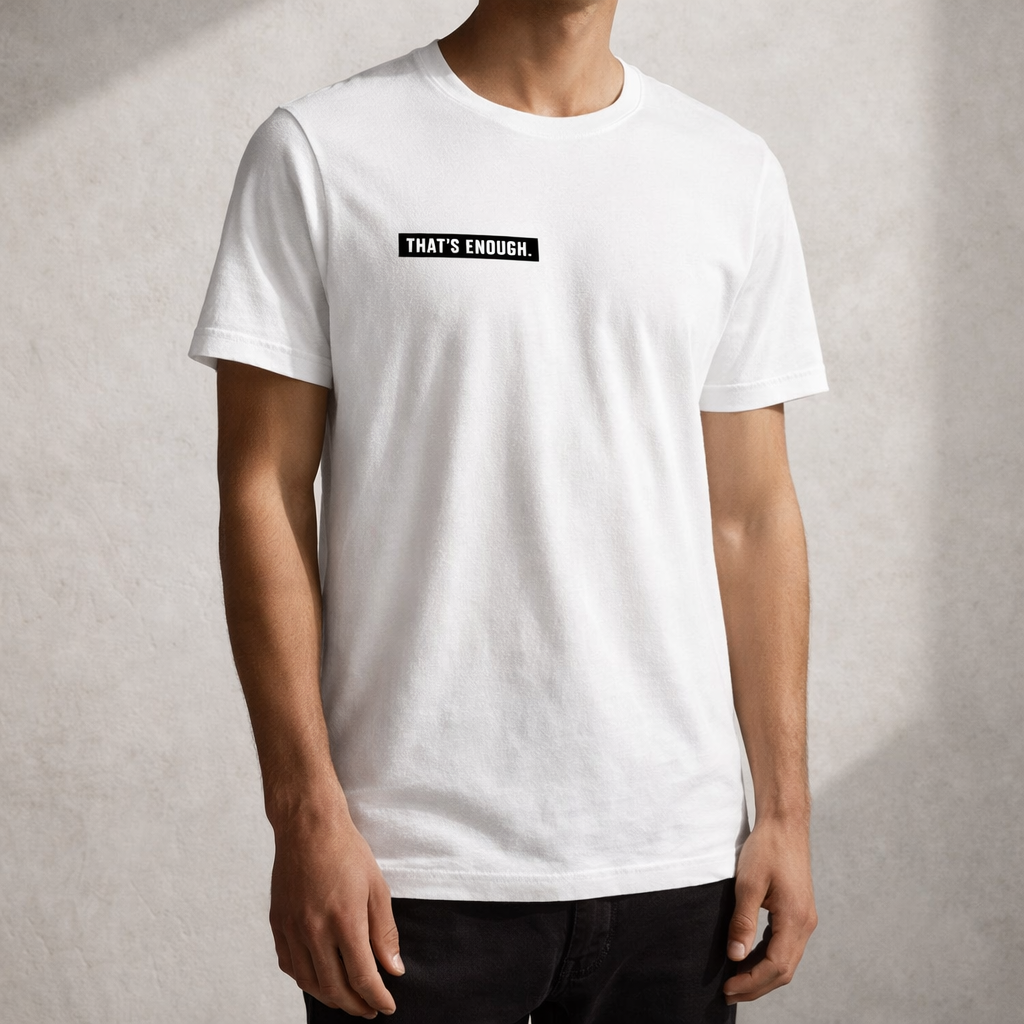 THAT’S ENOUGH. Minimal T-Shirt – White