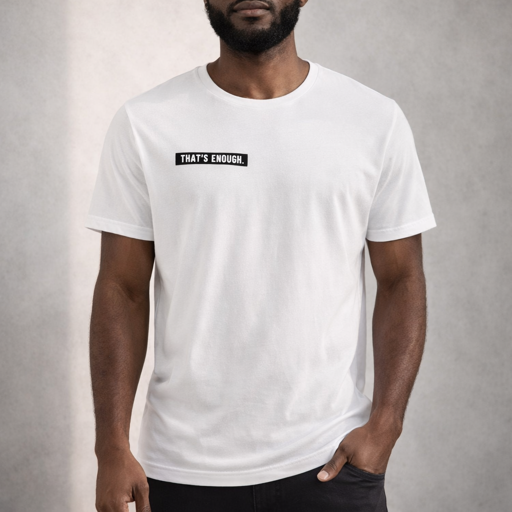 THAT’S ENOUGH. Minimal T-Shirt – White