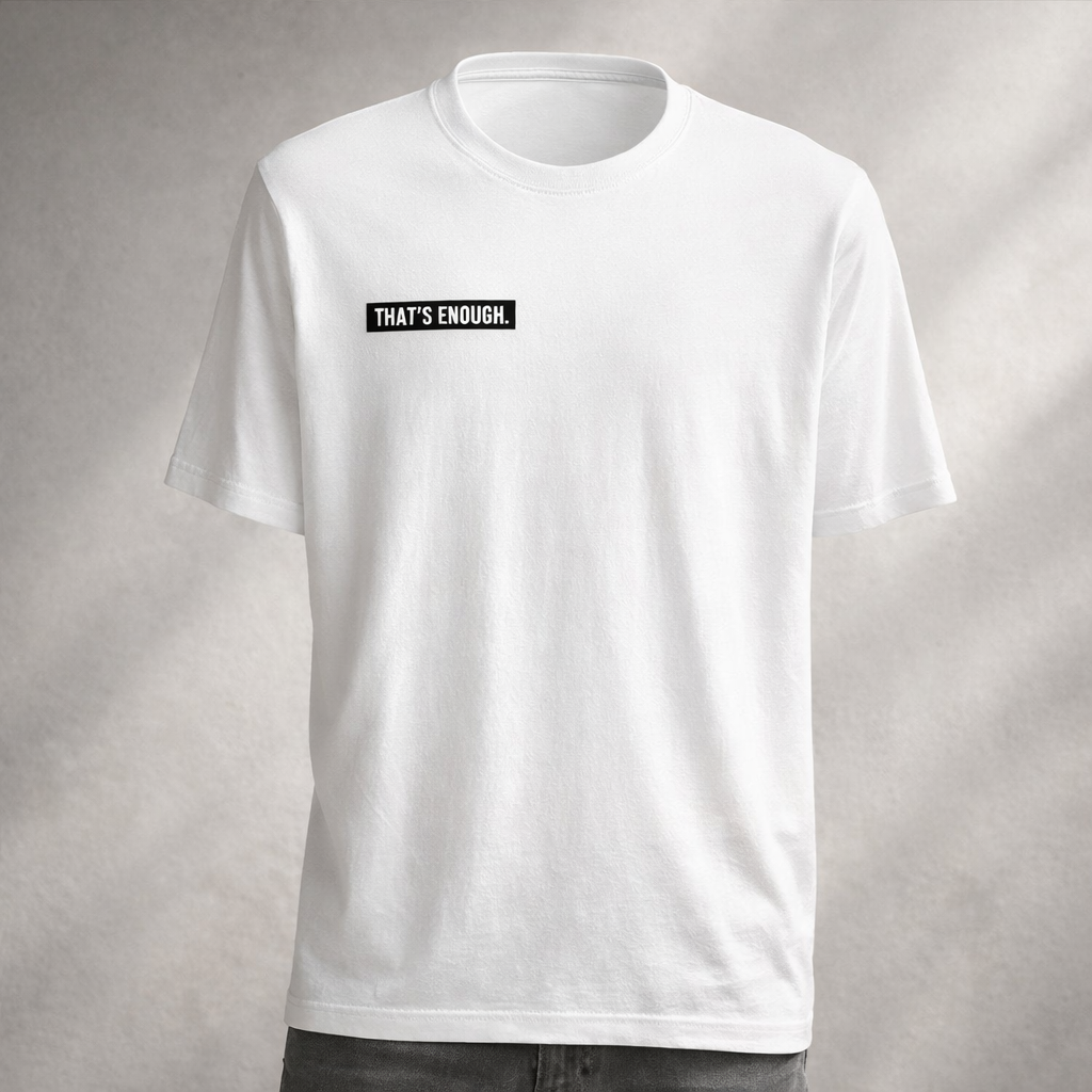 THAT’S ENOUGH. Minimal T-Shirt – White