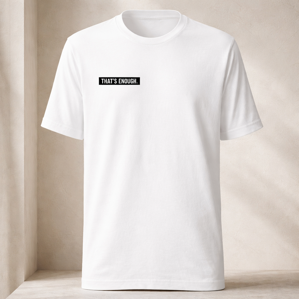 THAT’S ENOUGH. Minimal T-Shirt – White