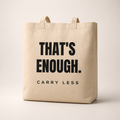 THAT’S ENOUGH. Carry Less Tote Bag
